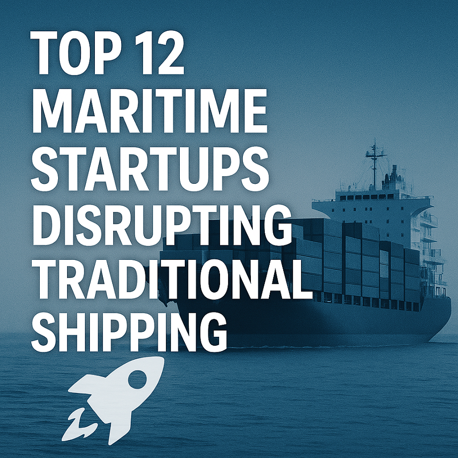 Top 12 Maritime Startups Disrupting Traditional Shipping